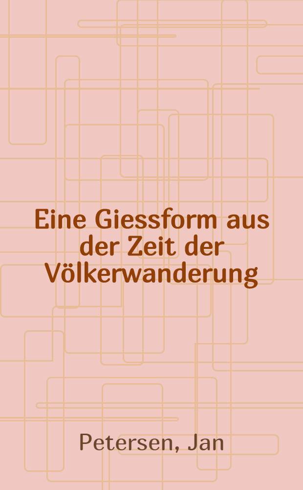Eine Giessform aus der Zeit der Völkerwanderung