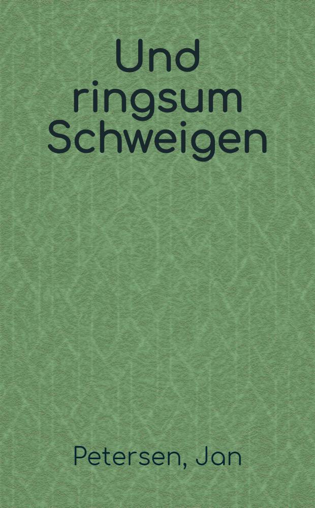 Und ringsum Schweigen : Erzählungen aus der deutschen Widerstandsbewegung 1933/35