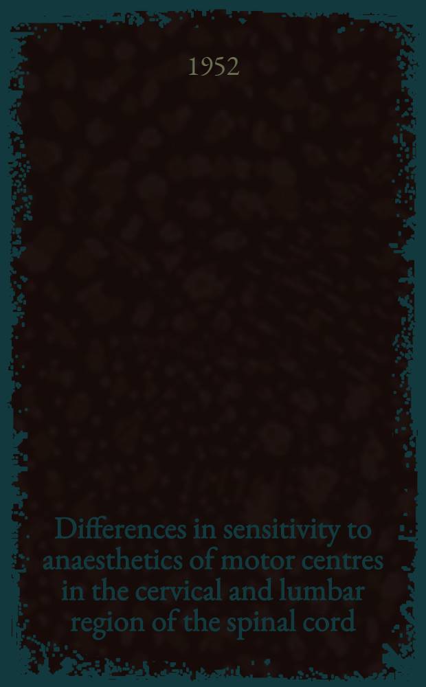 Differences in sensitivity to anaesthetics of motor centres in the cervical and lumbar region of the spinal cord