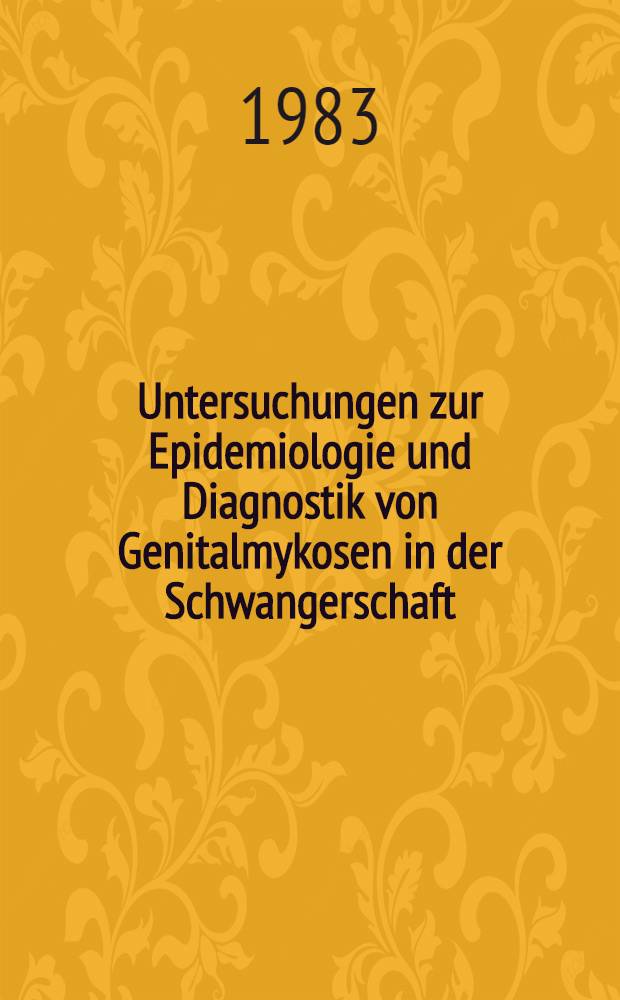 Untersuchungen zur Epidemiologie und Diagnostik von Genitalmykosen in der Schwangerschaft : Inaug.-Diss
