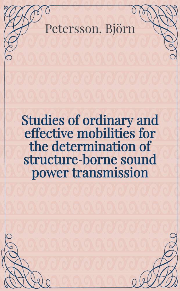 Studies of ordinary and effective mobilities for the determination of structure-borne sound power transmission : Akad. avh