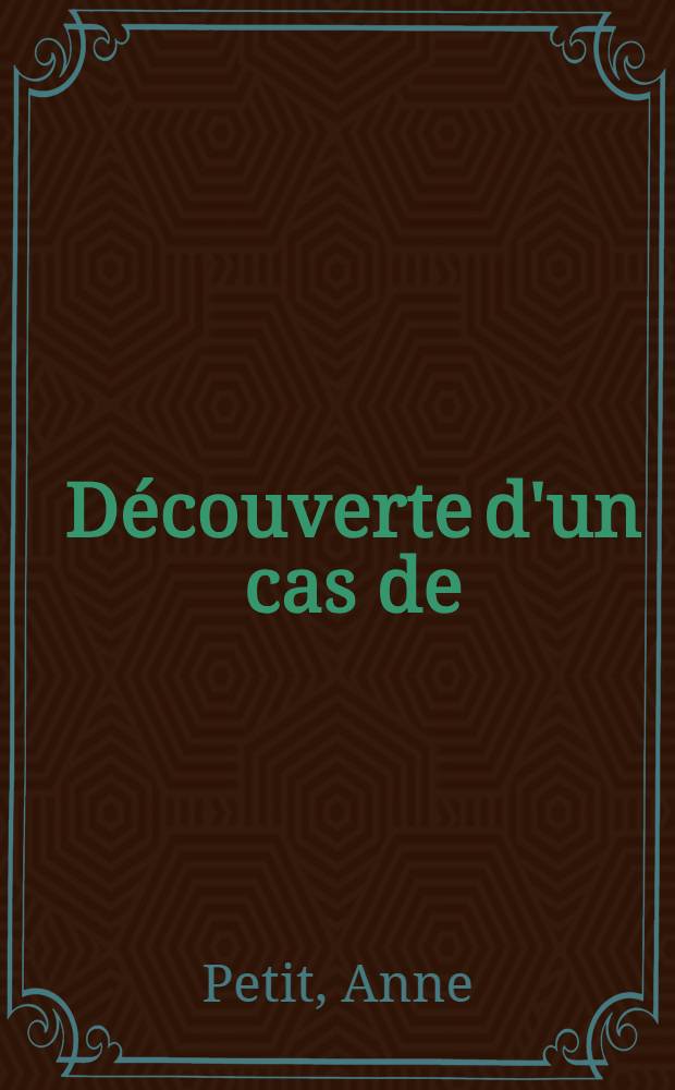 Découverte d'un cas de: syndrome de Jervell et Lange-Nielsen : À la suite d'une enquête faite dans les instituts spécialisés pour sourds-muets en Alsace : Thèse ..