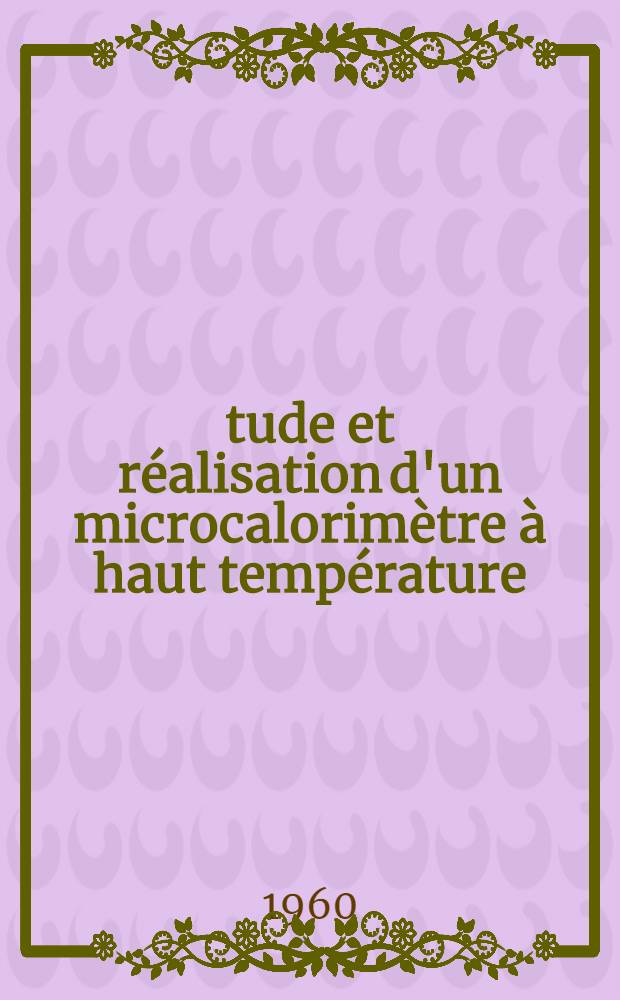 Étude et réalisation d'un microcalorimètre à haut température : Thèse de troisième cycle de thermogénèse