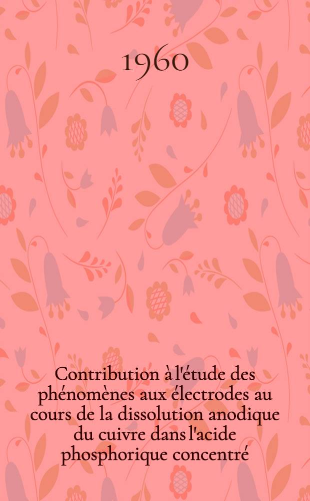Contribution &agrave; l'&eacute;tude des ph&eacute;nom&egrave;nes aux &eacute;lectrodes au cours de la dissolution anodique du cuivre dans l'acide phosphorique concentr&eacute;: 1-re th&egrave;se; Propositions donn&eacute;es par la Facult&eacute;: Piles &agrave; combustibles: 2-e th&egrave;se: Th&egrave;ses pr&eacute;sent&eacute;es &agrave; ... l'Univ. de Paris ... / par Marie-Claude Petit n&eacute;e Feron