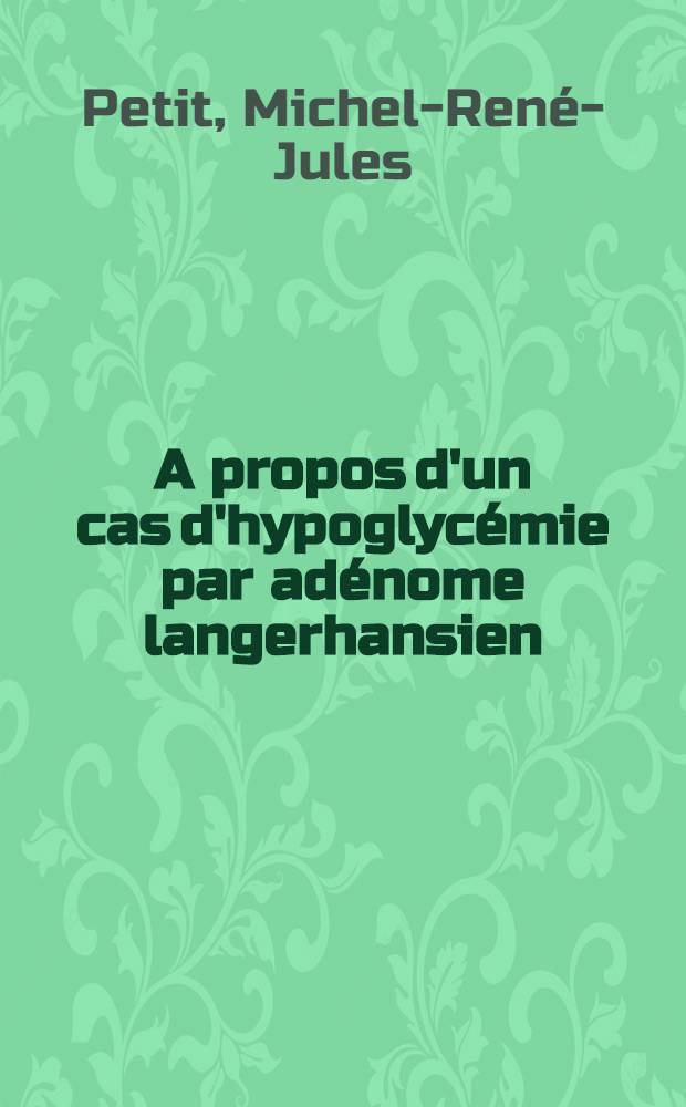A propos d'un cas d'hypoglycémie par adénome langerhansien : Thèse ..