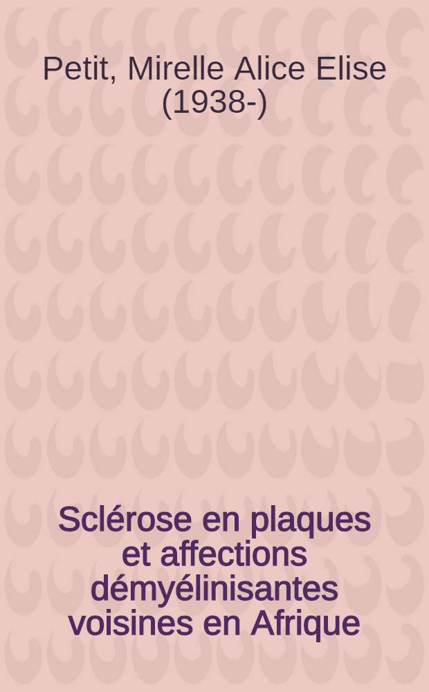 Sclérose en plaques et affections démyélinisantes voisines en Afrique : Thèse ..