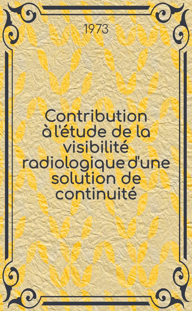 Contribution à l'étude de la visibilité radiologique d'une solution de continuité : À propos des fractures du rocher : Thèse ..