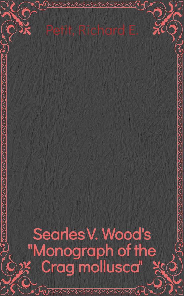 Searles V. Wood's "Monograph of the Crag mollusca" (1848-1882) : With notes on the generic name "Astartella"