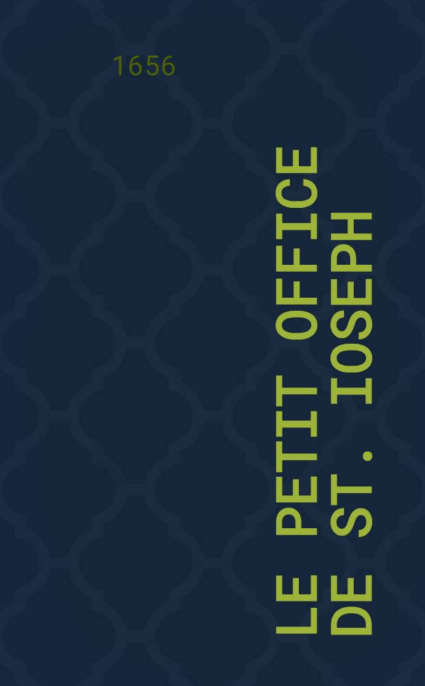 Le petit office de St. Ioseph : Reveu, corr. & augm. de quelques dévots exercices, pour bien & sainctement employer la journée Avec la Bulle de n. s. p. le pape Urbain VIII & les articles de l'establissement de la confrairie de ce grand saint, en l'église des pp Fueillens de la ruë neuve s. Honoré