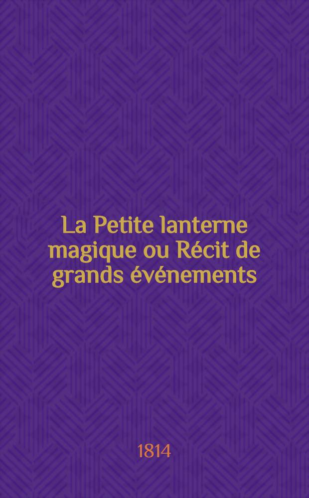 La Petite lanterne magique ou R&eacute;cit de grands &eacute;v&eacute;nements