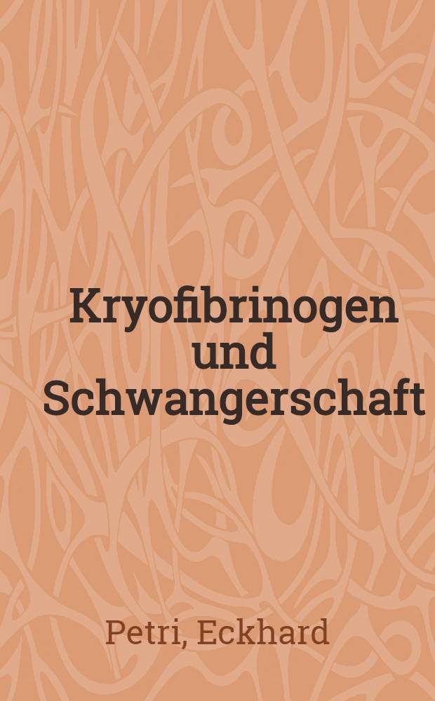 Kryofibrinogen und Schwangerschaft : Inaug.-Diss. ... der ... Med. Fak. der ... Univ. Mainz