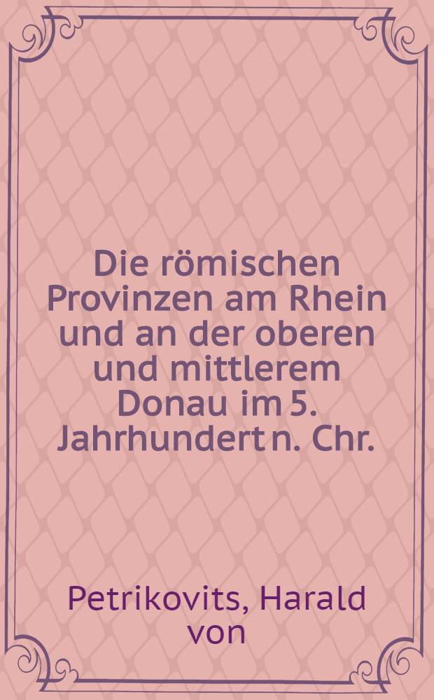 Die römischen Provinzen am Rhein und an der oberen und mittlerem Donau im 5. Jahrhundert n. Chr. : Ein Vergleich