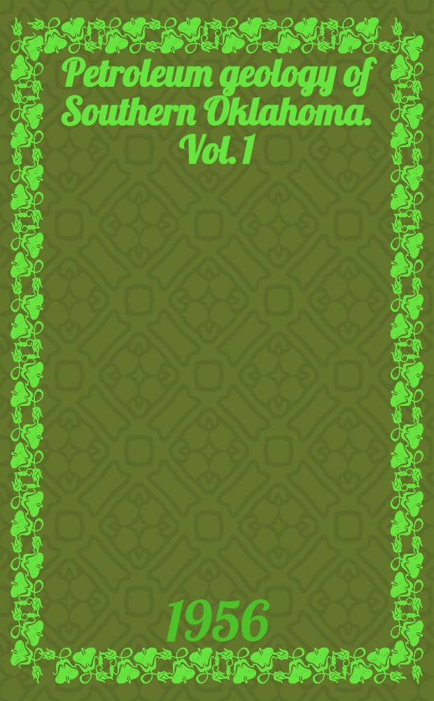 Petroleum geology of Southern Oklahoma. Vol. 1 : A symposium : Sponsored by the Ardmore geological soc