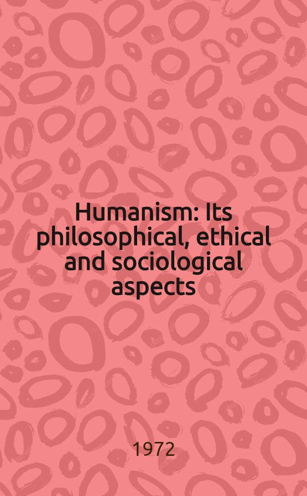 Humanism : Its philosophical, ethical and sociological aspects : Transl. from the Russ. ...