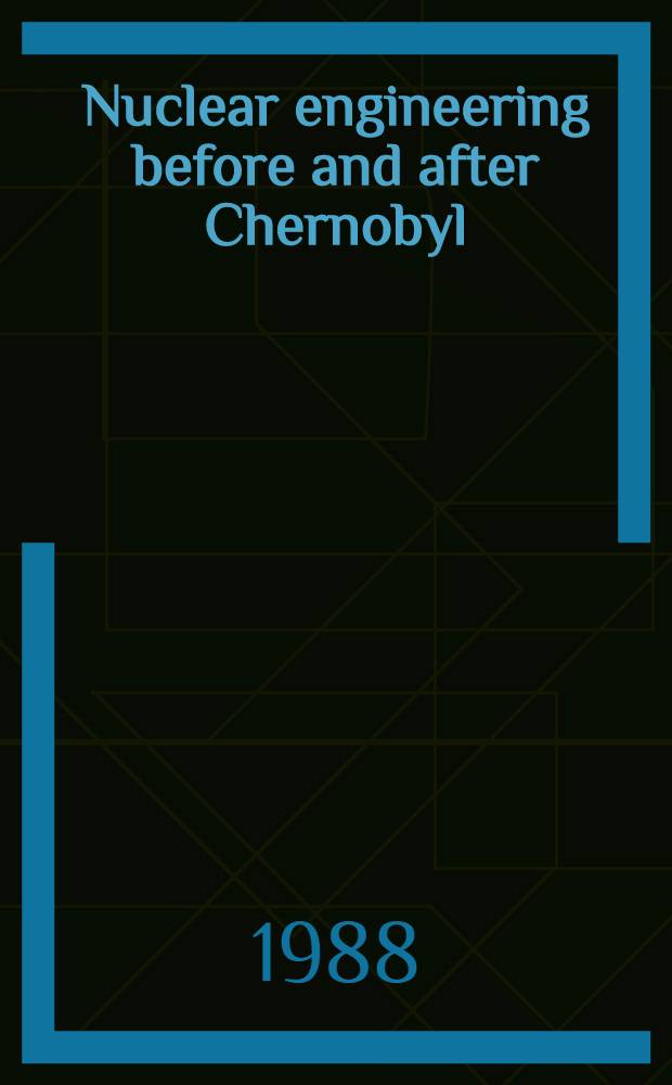 Nuclear engineering before and after Chernobyl : Problems a. prospects