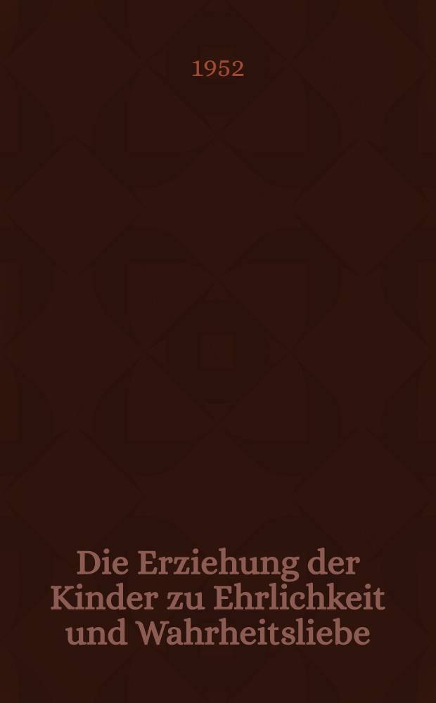 Die Erziehung der Kinder zu Ehrlichkeit und Wahrheitsliebe