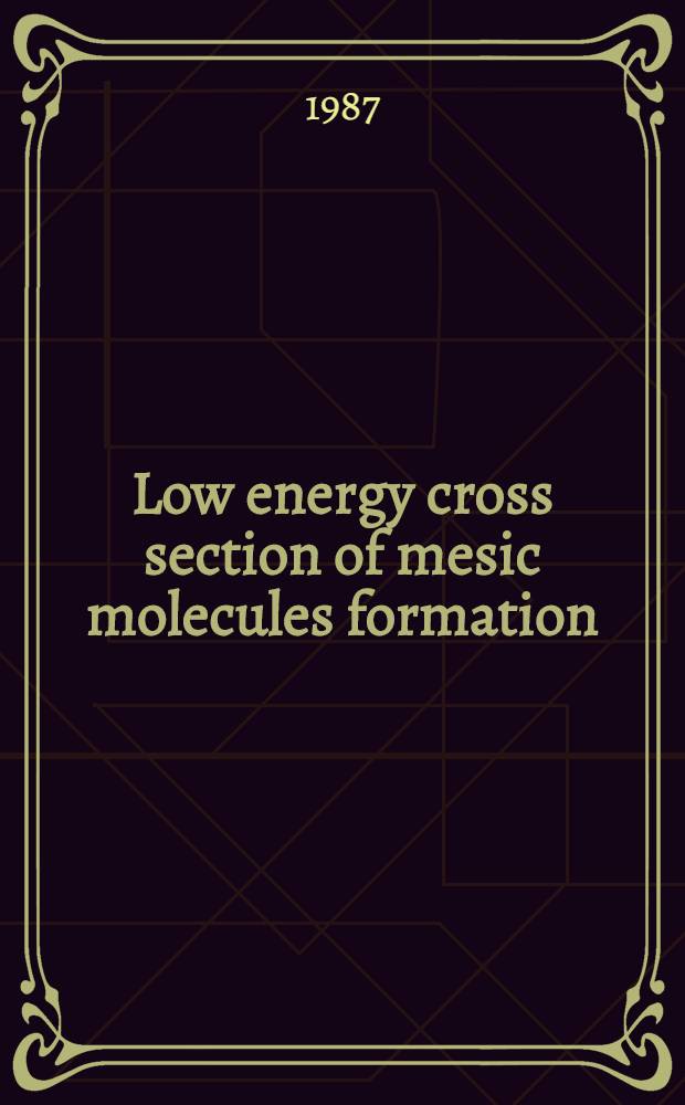 Low energy cross section of mesic molecules formation