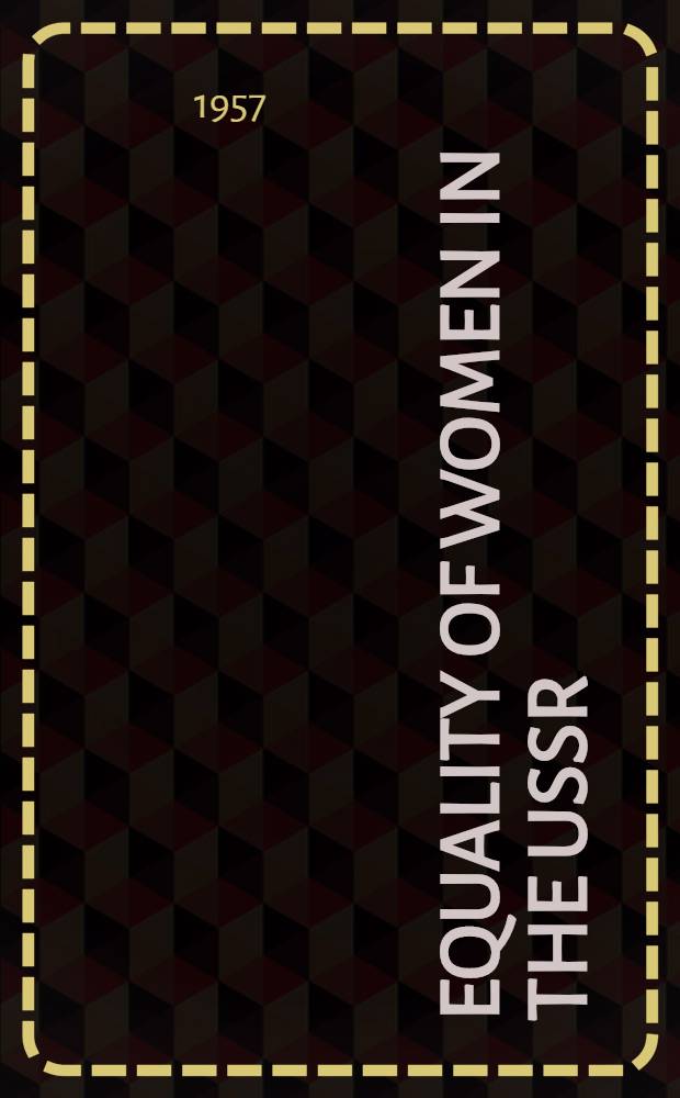 Equality of women in the USSR : Materials of Intern. seminar. (Moscow. Sept. 15 - Oct. 1, 1956)