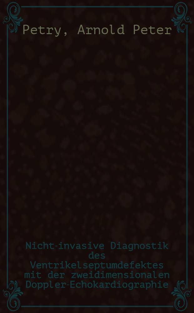 Nicht-invasive Diagnostik des Ventrikelseptumdefektes mit der zweidimensionalen Doppler-Echokardiographie : Inaug.-Diss