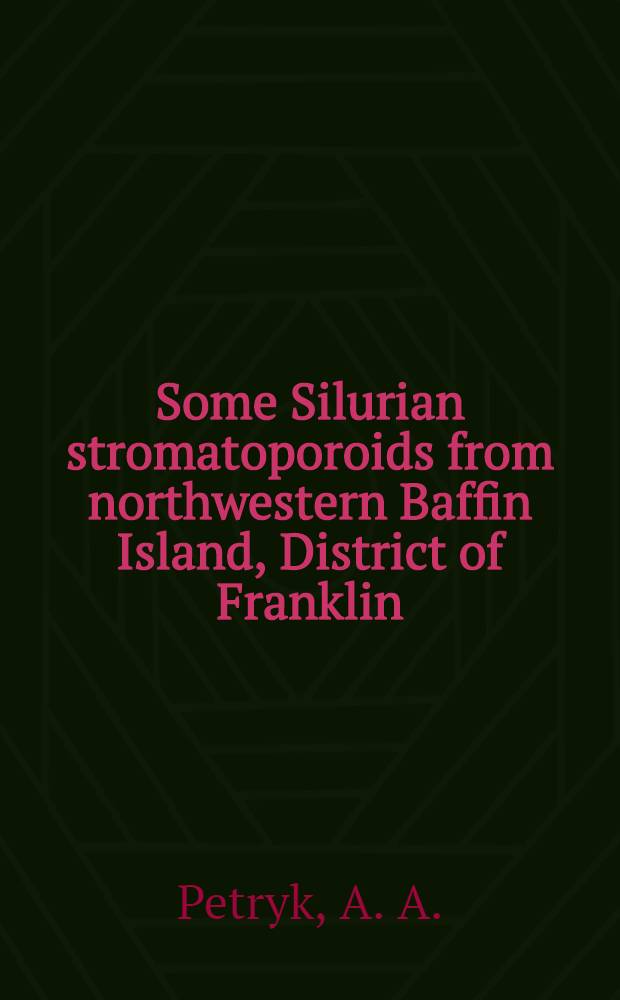 Some Silurian stromatoporoids from northwestern Baffin Island, District of Franklin
