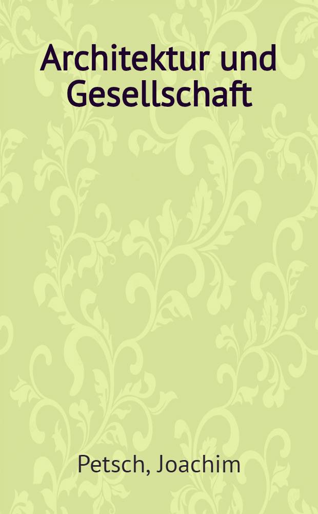 Architektur und Gesellschaft : Zur Geschichte dere deutschen Architektur im 19. u. 20. Jh
