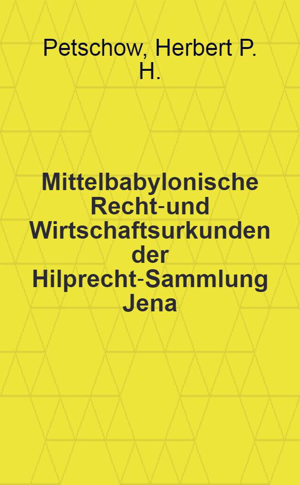 Mittelbabylonische Rechts- und Wirtschaftsurkunden der Hilprecht-Sammlung Jena : Mit Beiträgen zum mittelbabylonischen Recht