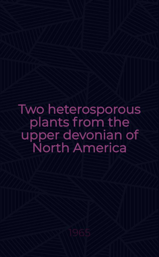 Two heterosporous plants from the upper devonian of North America