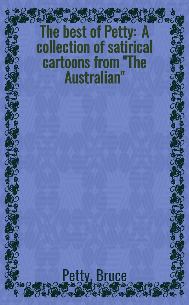 The best of Petty : A collection of satirical cartoons from "The Australian"