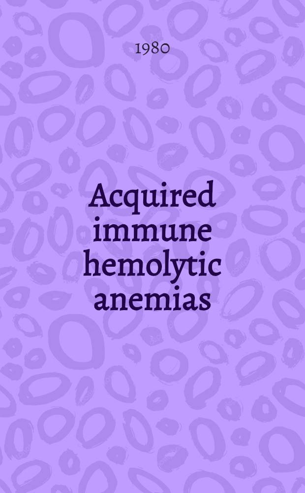 Acquired immune hemolytic anemias