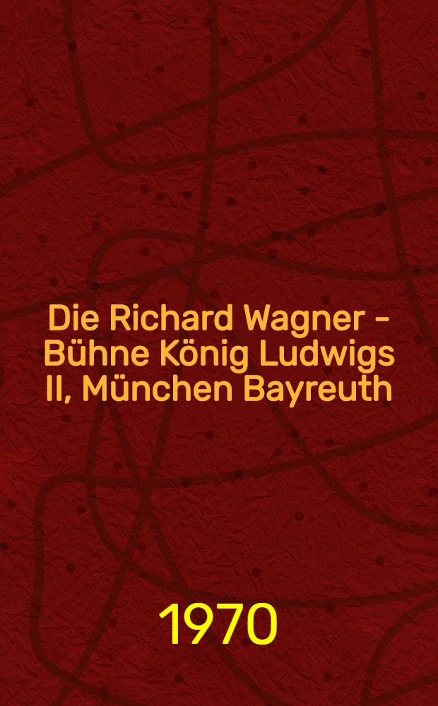 Die Richard Wagner - Bühne König Ludwigs II, München Bayreuth