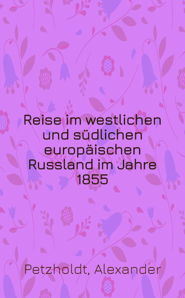Reise im westlichen und südlichen europäischen Russland im Jahre 1855