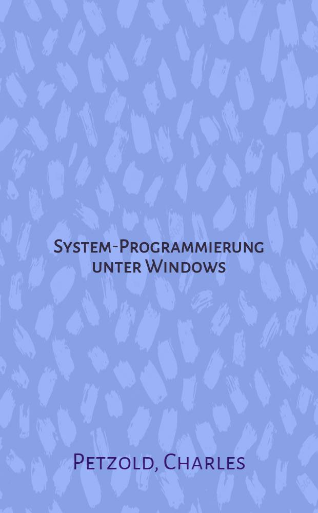 System-Programmierung unter Windows : Das Microsoft-Handb. für den Presentation Manager : Windows 2.0 u. Windows/386