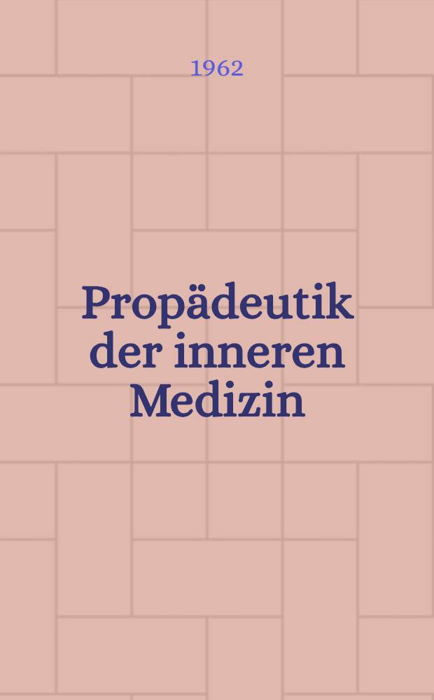 Propädeutik der inneren Medizin : Ein Leitfaden für Medizinstudierende des 1. und 2. klinischen Semesters