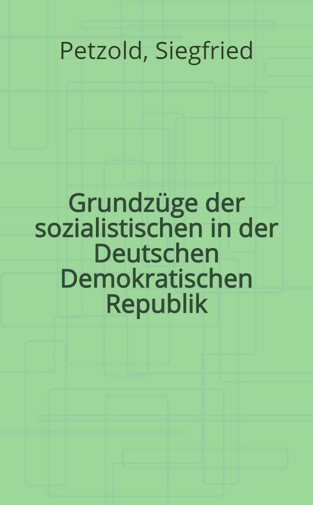Grundzüge der sozialistischen in der Deutschen Demokratischen Republik
