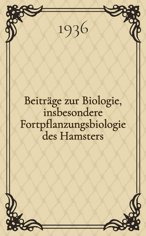 Beiträge zur Biologie, insbesondere Fortpflanzungsbiologie des Hamsters (Cricetus cricetus L) : Ergebnisse und Probleme