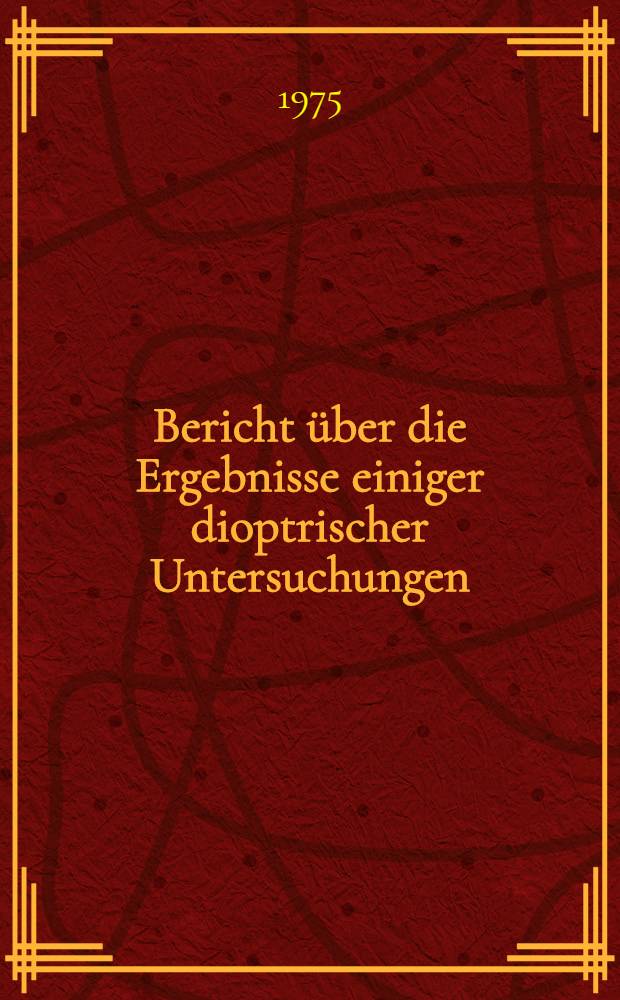 Bericht über die Ergebnisse einiger dioptrischer Untersuchungen