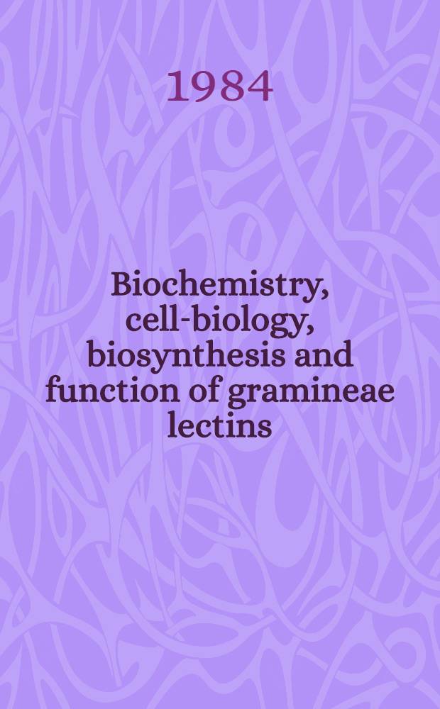 Biochemistry, cell-biology, biosynthesis and function of gramineae lectins : Proefschr