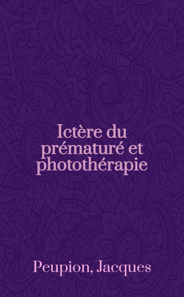 Ictère du prématuré et photothérapie : Mécanisme d'action in vitro et in vivo : Thèse ..