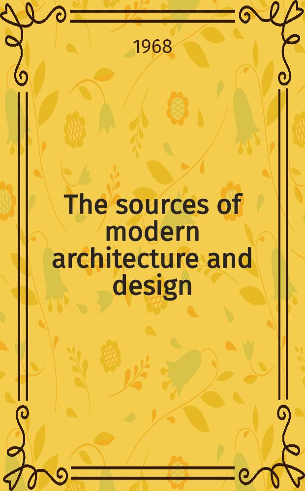 The sources of modern architecture and design