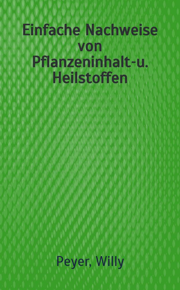 Einfache Nachweise von Pflanzeninhalts- u. Heilstoffen