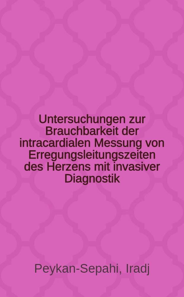 Untersuchungen zur Brauchbarkeit der intracardialen Messung von Erregungsleitungszeiten des Herzens mit invasiver Diagnostik (Hisbündelelektrographie) als Routinemethode am Krankengut eines Akutkrankenhauses höherer Versorgungsstufe : Inaug.-Diss. ... der ... Med. Fak. der ... Univ. zu Bonn