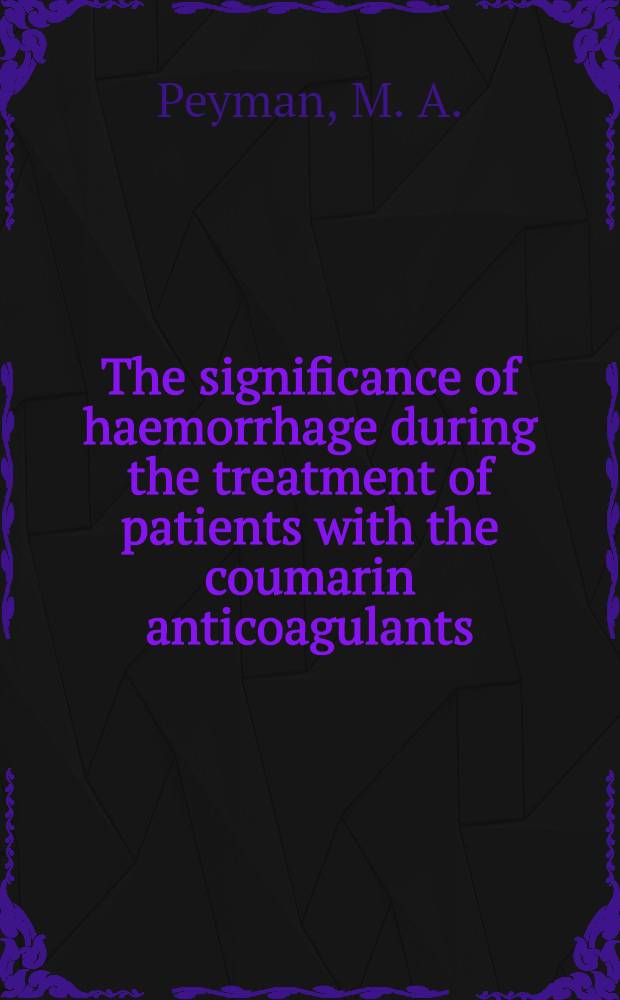 The significance of haemorrhage during the treatment of patients with the coumarin anticoagulants