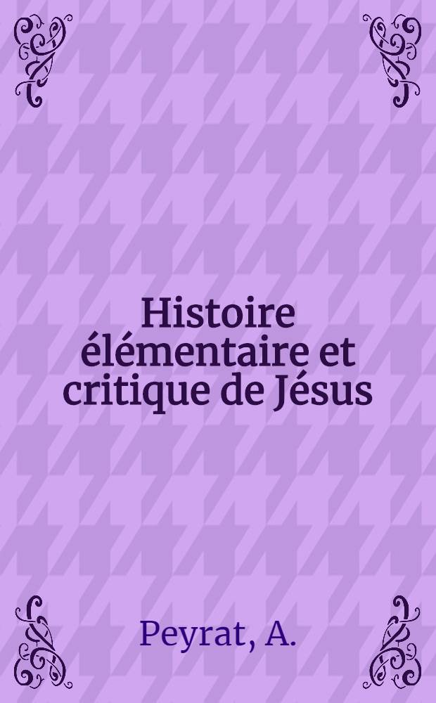 Histoire élémentaire et critique de Jésus