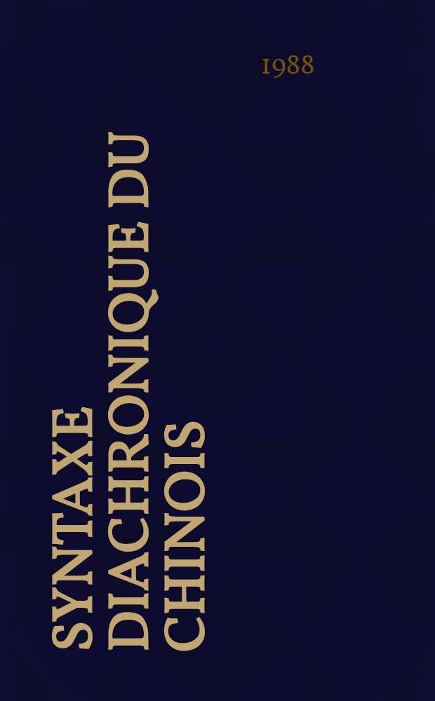 Syntaxe diachronique du chinois : Évolution des constructions datives du XIV*e siècle av. J.-C. au XVIII*e siècle