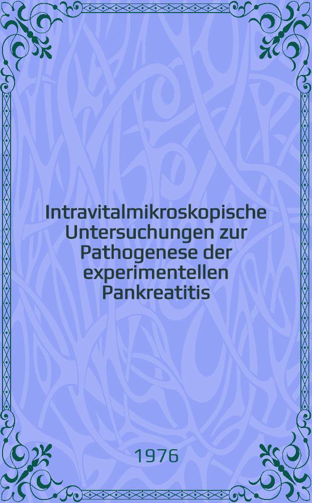 Intravitalmikroskopische Untersuchungen zur Pathogenese der experimentellen Pankreatitis : Inaug.-Diss. ... der Med. Fak. der ... Univ. Gießen