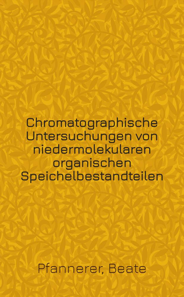 Chromatographische Untersuchungen von niedermolekularen organischen Speichelbestandteilen : Inaug.-Diss