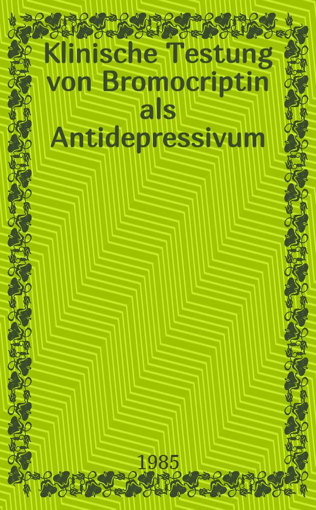 Klinische Testung von Bromocriptin als Antidepressivum : Eine offene Therapiestudie : Inaug.-Diss