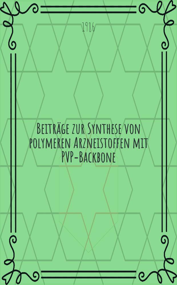 Beitr&auml;ge zur Synthese von polymeren Arzneistoffen mit PVP-Backbone : Diss