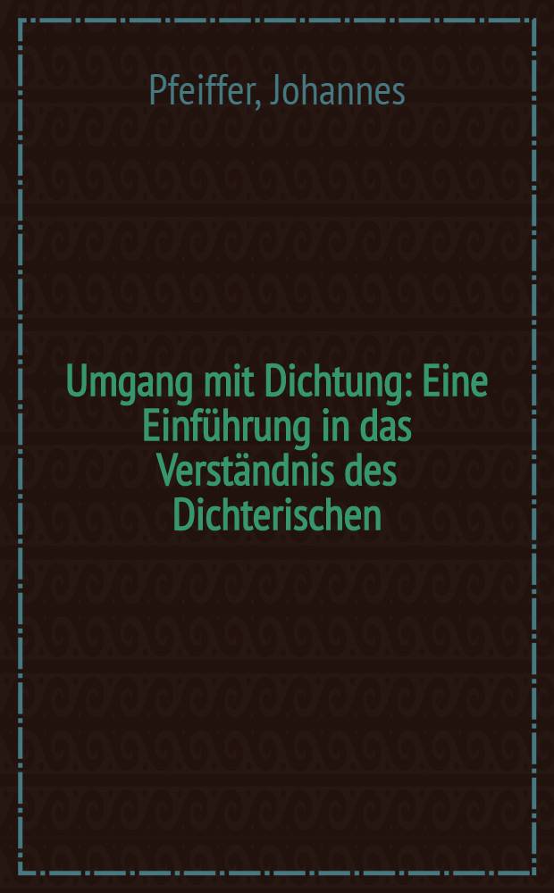 Umgang mit Dichtung : Eine Einführung in das Verständnis des Dichterischen