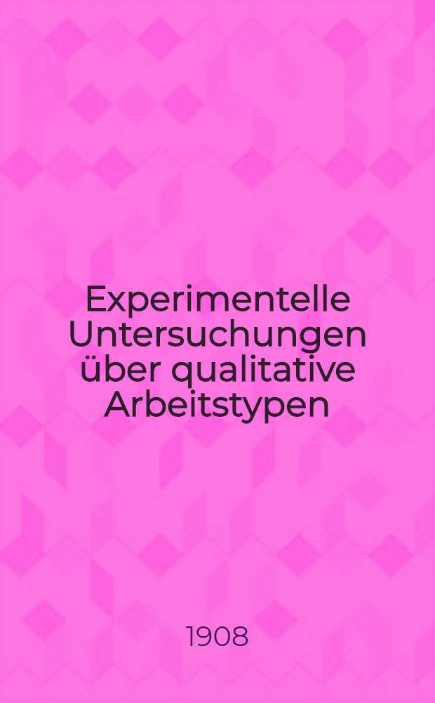 Experimentelle Untersuchungen über qualitative Arbeitstypen
